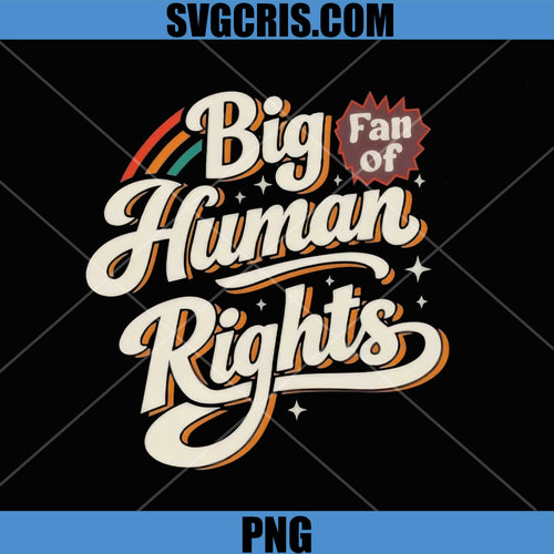 Big Fan Of Human Rights Retro Typography PNG, Vintage Protest Quote Design PNG