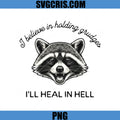 I Believe In Holding Grudges Raccoon PNG, I'll Heal In Hell Funny Quote PNG