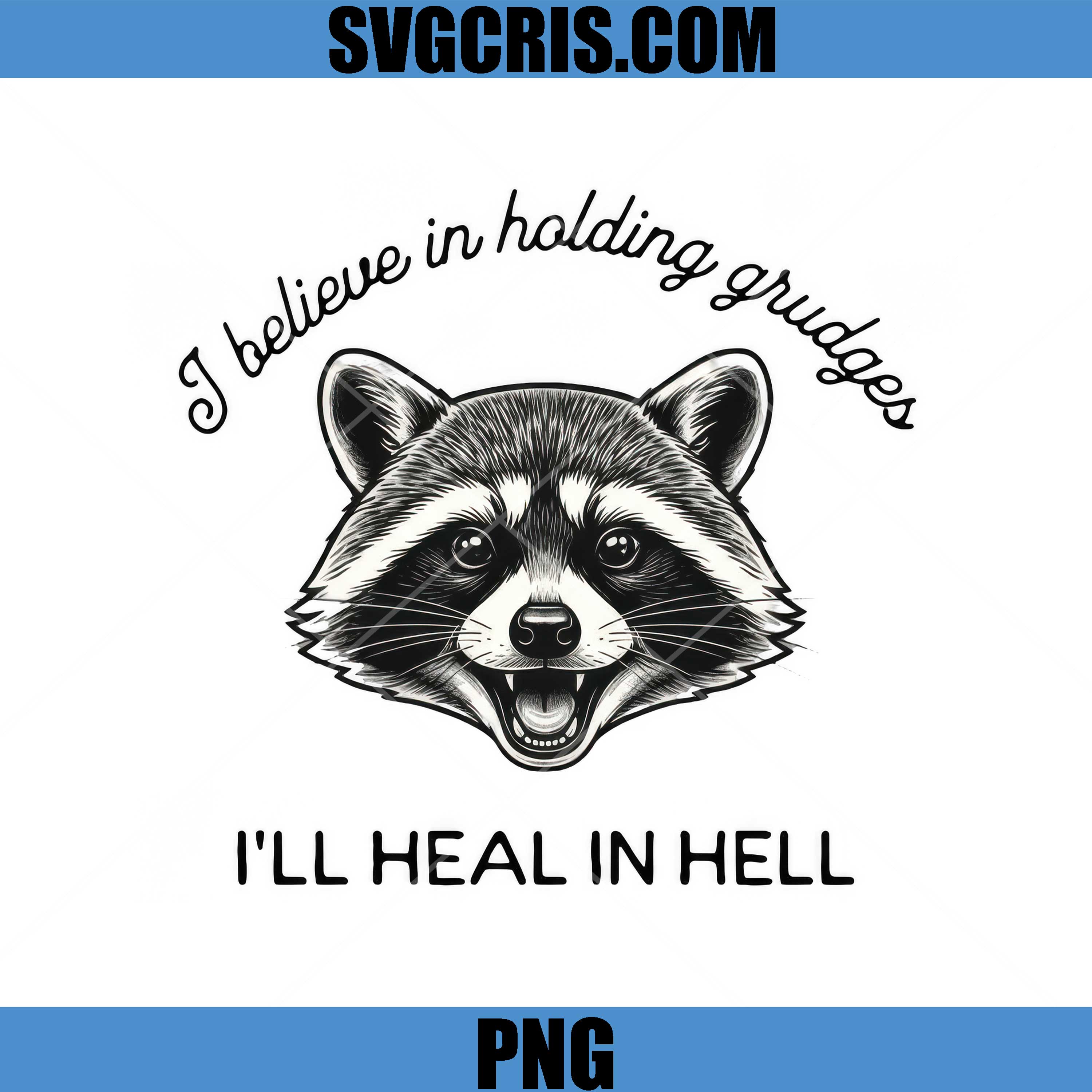 I Believe In Holding Grudges Raccoon PNG, I'll Heal In Hell Funny Quote PNG