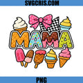 Mama Ice Cream Sweet Summer PNG, Cute Dessert Mom Life PNG