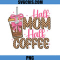 Half Mom Half Coffee Cute Design PNG, Funny Mom Coffee PNG