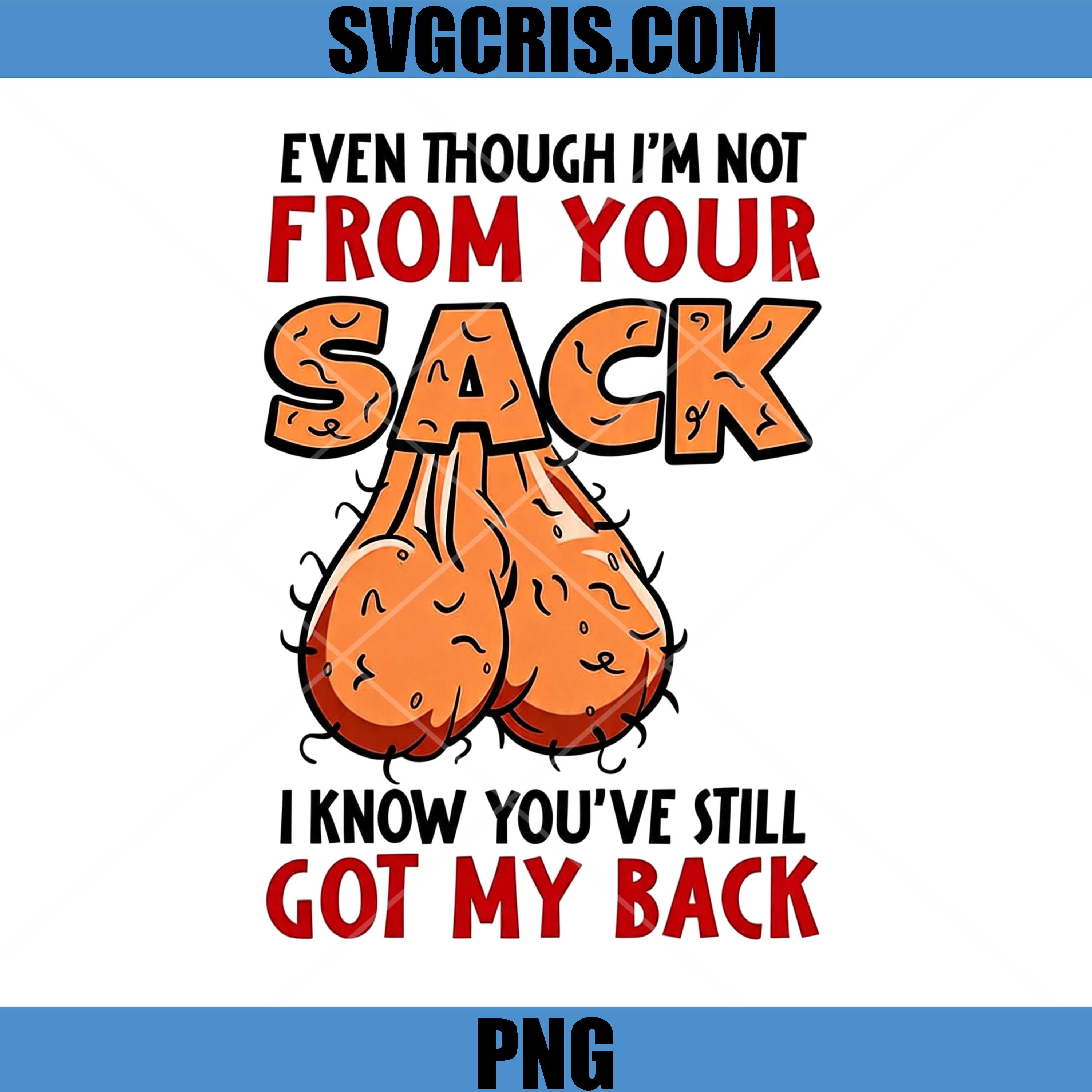 Even Though I'm Not From Your Sack PNG, Funny Adult Quote PNG
