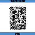 Big Fan Of Human Rights Quote PNG, Floral Typography Statement Design PNG