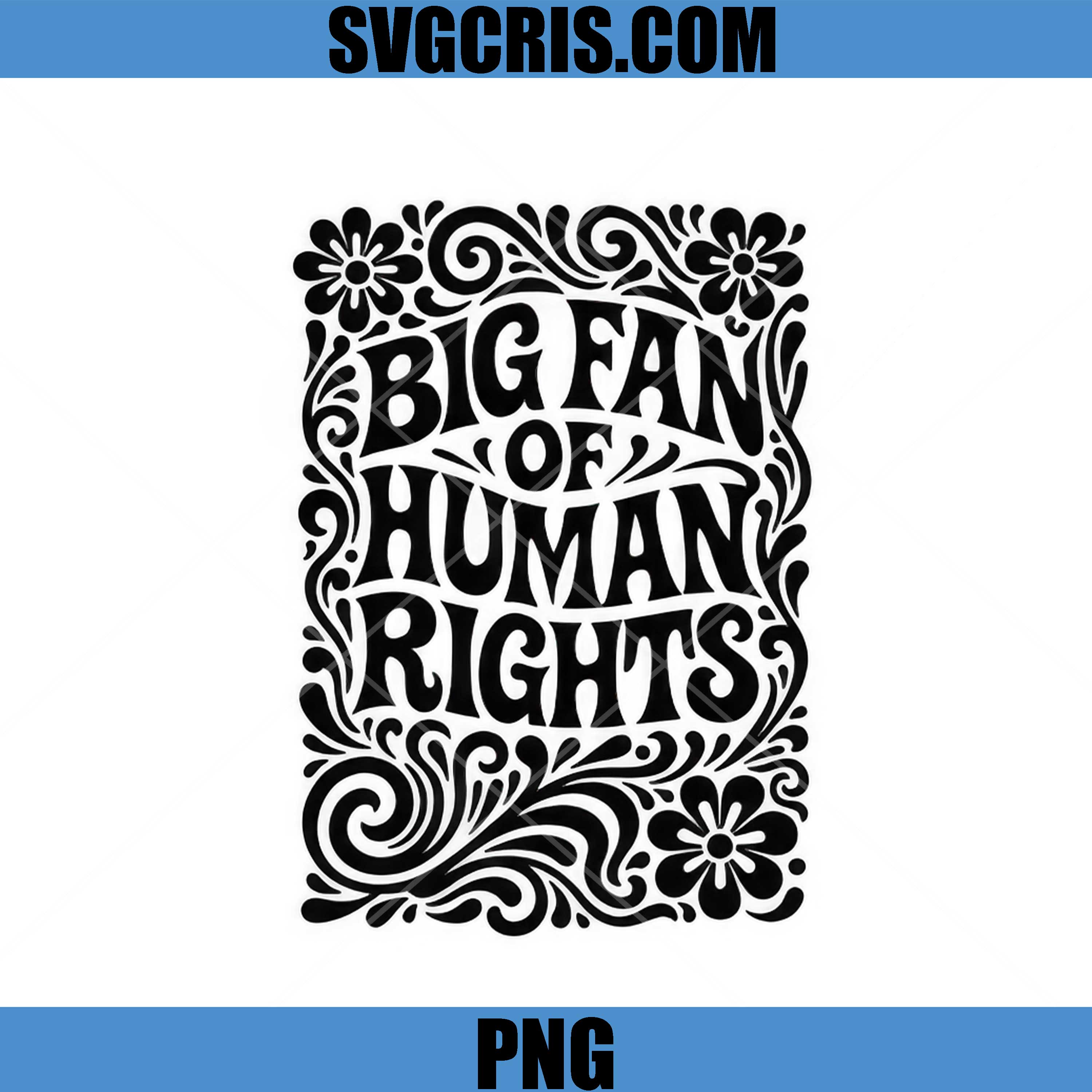 Big Fan Of Human Rights Quote PNG, Floral Typography Statement Design PNG
