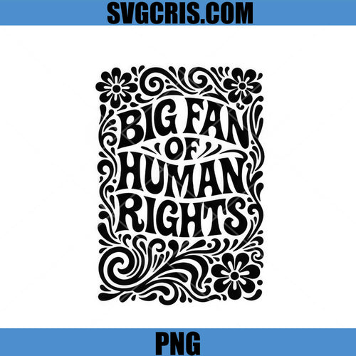 Big Fan Of Human Rights Quote PNG, Floral Typography Statement Design PNG