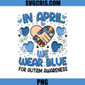 In April We Wear Blue PNG, Autism Awareness Support PNG