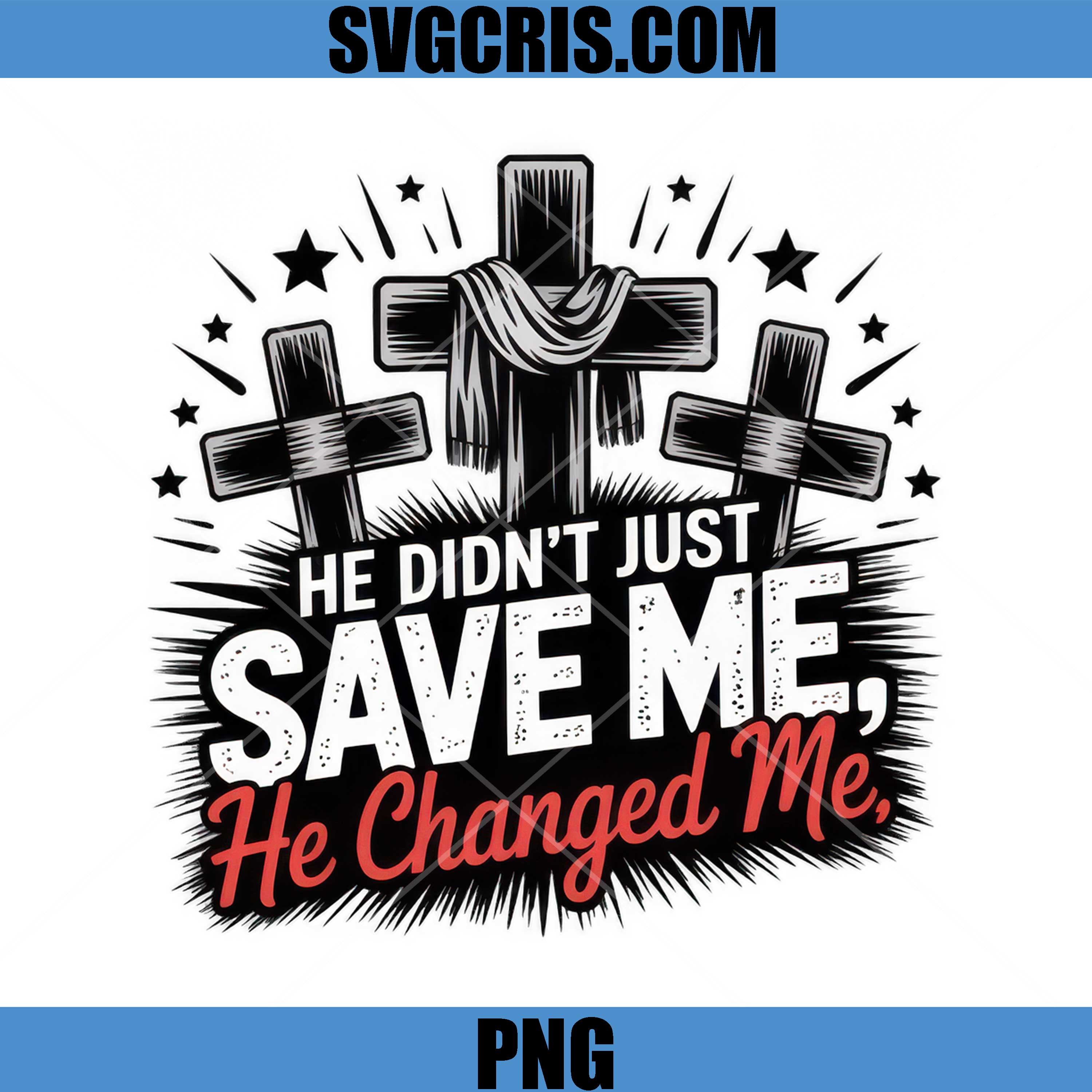 He Didnt Just Save Me He Changed Me PNG, Christian Cross Faith PNG