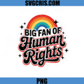 Big Fan Of Human Rights Rainbow Retro Design PNG, Pride Quote PNG