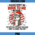 Please Don’t Be Rude To Me Funny PNG, My Rude Will Outrude You PNG