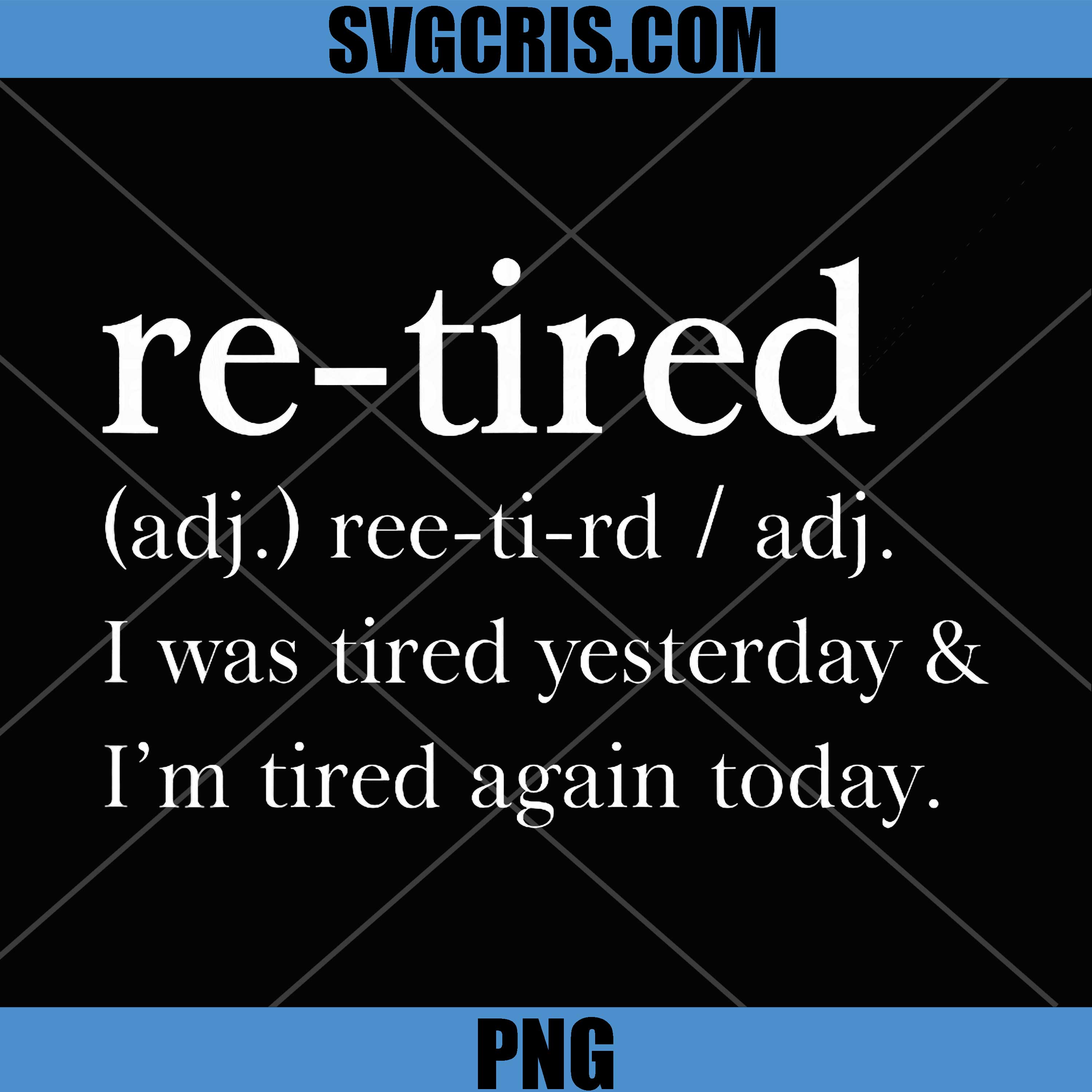 Re-Tired Funny Definition PNG, I Was Tired Yesterday Again Today PNG