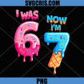 I Was 6 Now Im 7 Birthday PNG, Ice Cream Drip Number 67 PNG