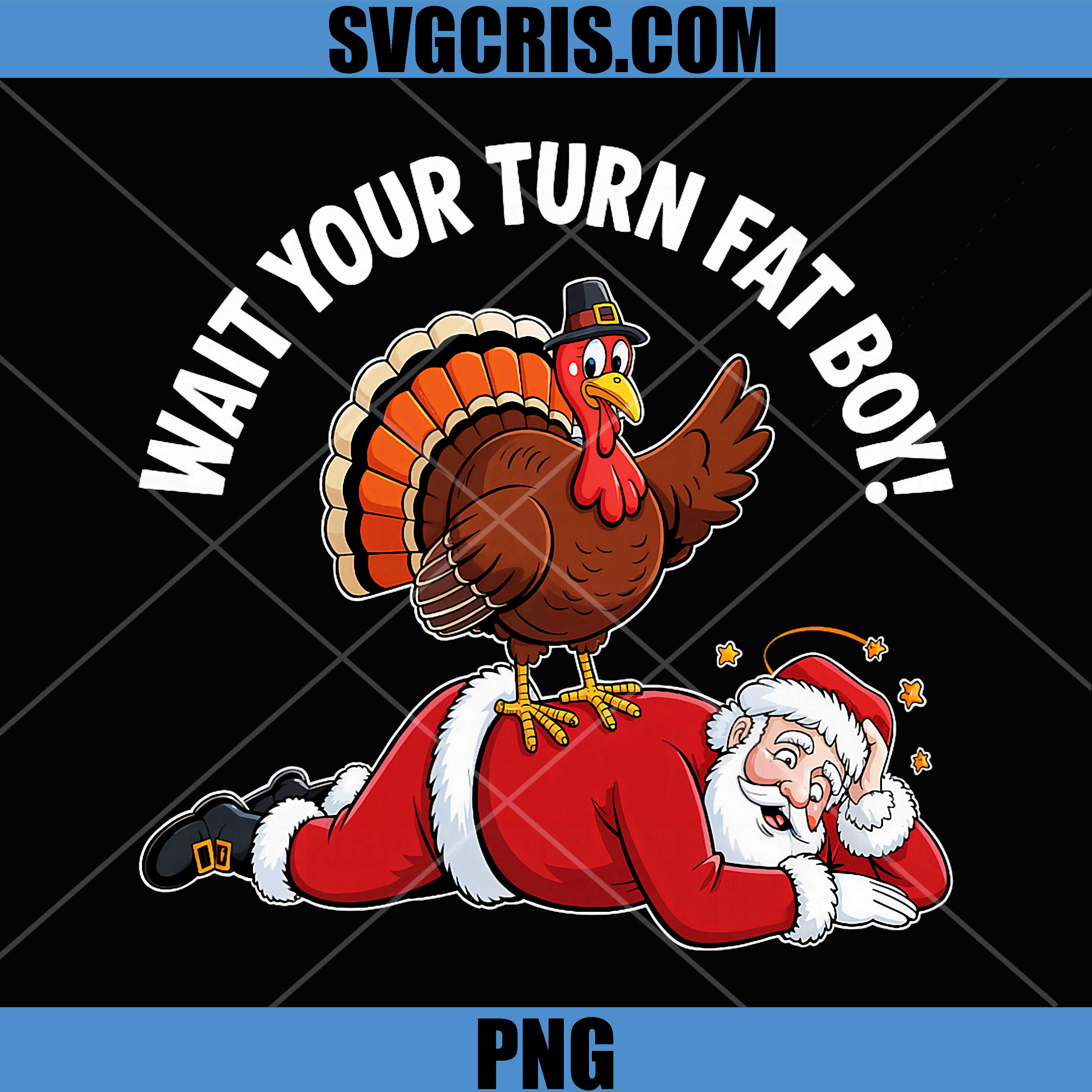 Wait Your Turn Fat Boy Design PNG, Turkey Vs Santa Funny PNG