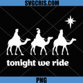Tonight We Ride Funny Nativity PNG, Three Kings Camel Ride Christmas PNG