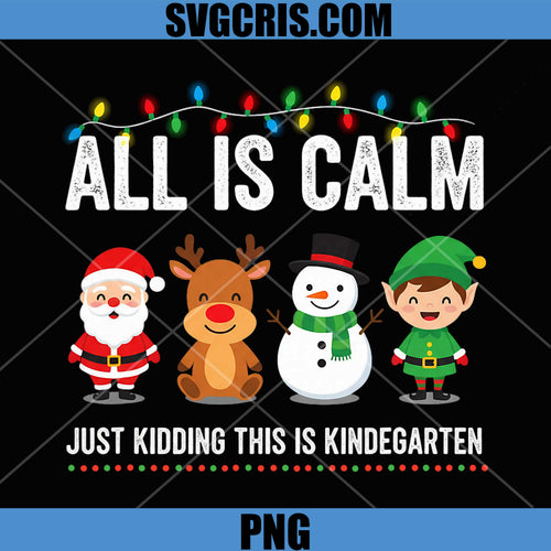 All Is Calm Kindergarten PNG, Funny Christmas Teacher PNG