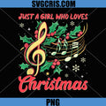 Just A Girl Who Loves Christmas PNG, Music Lover Holiday PNG